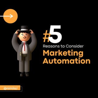 Marketing
Automation
Reasons to Consider
#
5
@nimilaJ
 