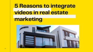 5 Reasons to integrate
videos in real estate
marketing
01
 