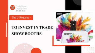 Top 5 Reasons
TO INVEST IN TRADE
SHOW BOOTHS
 