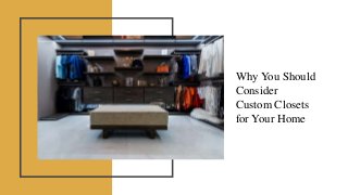 Why You Should
Consider
Custom Closets
for Your Home
 