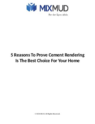5 Reasons To Prove Cement Rendering
Is The Best Choice For Your Home
© MIXMUD. All Rights Reserved.
 