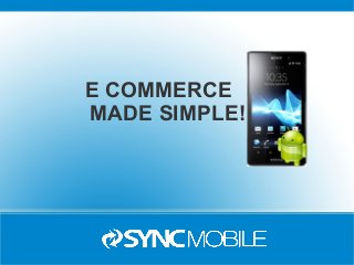 E COMMERCE
MADE SIMPLE!
 