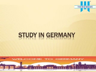 STUDY IN GERMANY
 
