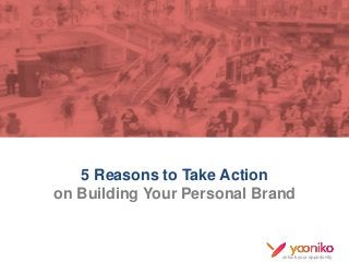 unlock your opportunity
5 Reasons to Take Action
on Building Your Personal Brand
Yooniko
 