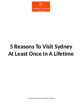 5 Reasons To Visit Sydney
At Least Once In A Lifetime
© Liberty Plains Motel. All rights reserved.
 