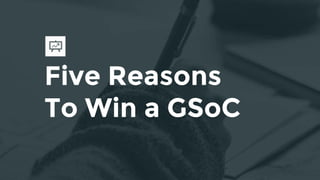 Five Reasons
To Win a GSoC
 