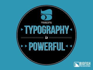 5
reasons

Typography
powerful
is

 