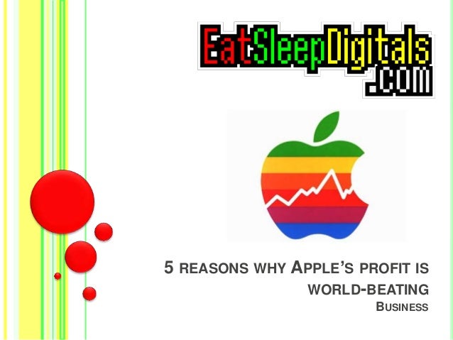 5 REASONS WHY APPLE’S PROFIT IS
WORLD-BEATING
BUSINESS
 