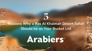 Reasons Why a Ras Al Khaimah Desert Safari
Should be on Your Bucket List
5
 