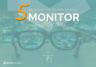 5REASONS WHY BRANDS SHOULD
MONITORTHEIR PRODUCTS ONLINE.
 