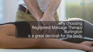 5 Reasons
why choosing
Registered Massage Therapy
Burlington
is a great decision for the body
 