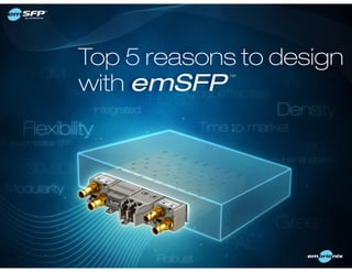 Features              Without emSFP             With emSFP




Density
with DIN 1.0/2.3 or HD-BNC


Cable Length Flexible
...
