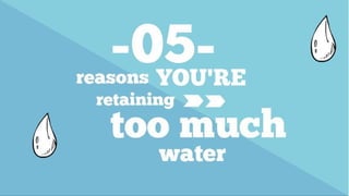 5 Reasons You're Retaining Too Much Water + How To Lose Water Weight