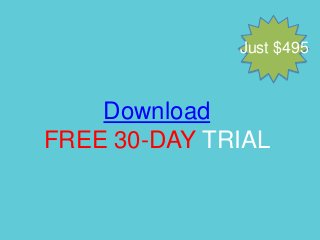 Just $495
Download
FREE 30-DAY TRIAL