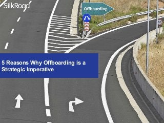 5 Reasons Why Offboarding is a
Strategic Imperative
5 Reasons Why Offboarding is a
Strategic Imperative
 