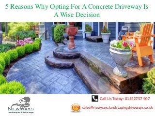 Call Us Today: 01252757 907
sales@newways.landscapingdriveways.co.uk
5 Reasons Why Opting For A Concrete Driveway Is
A Wise Decision
 