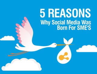 5 Reasons
Why Social Media Was
      Born For SME'S
 