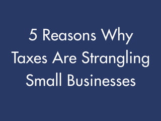 5 Reasons Why Taxes Are Strangling Small Business
