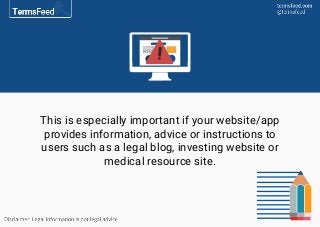 This is especially important if your website/app
provides information, advice or instructions to
users such as a legal blo...