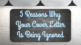 5 Reasons Why Your Cover
Letter Is Being Ignored
By: J.T. O’Donnell
 