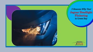5 Reasons Why Your
Jaguar Headlight
Flickering
in Green Bay
 
