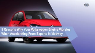 5 Reasons Why Your Volkswagen Engine Vibrates
When Accelerating From Experts in Medway
 