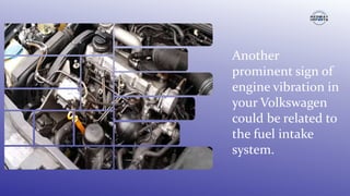 5 Reasons Why your Volkswagen Engine Vibrates when Accelerating from Experts in Medway | PPTX 5 Reasons Why your Volkswagen Engine Vibrates when Accelerating from Experts in Medway | PPTX