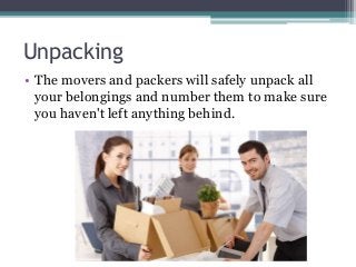 Unpacking
• The movers and packers will safely unpack all
your belongings and number them to make sure
you haven't left an...