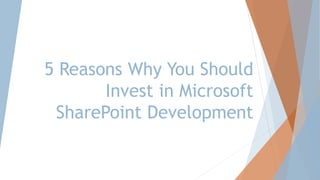 5 Reasons Why You Should
Invest in Microsoft
SharePoint Development
 