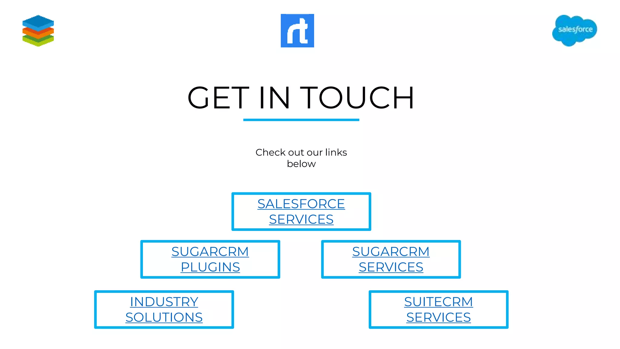 GET IN TOUCH
SUGARCRM
SERVICES
SALESFORCE
SERVICES
SUITECRM
SERVICES
SUGARCRM
PLUGINS
INDUSTRY
SOLUTIONS
Check out our links
below
 