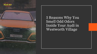5 Reasons Why You
Smell Odd Odors
Inside Your Audi in
Westworth Village
 