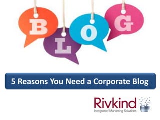 5 Reasons You Need a Corporate Blog
 