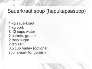 Sauerkraut soup (hapukapsasupp)

1 kg sauerkraut
1 kg pork
8-12 cups water
2 carrots, grated
2 tbsp sugar
2 tsp salt
0,5 cup barley (optional)
sour cream for garnish
 