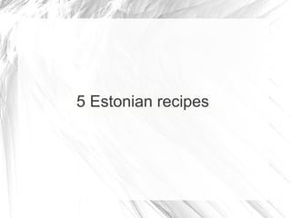 5 Estonian recipes
 