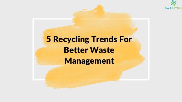 5 Recycling Trends For
Better Waste
Management
 