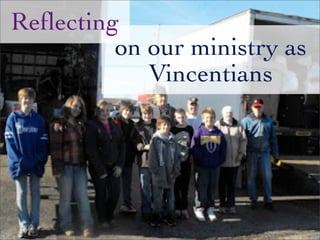 on our ministry as
Vincentians
Reﬂecting
 