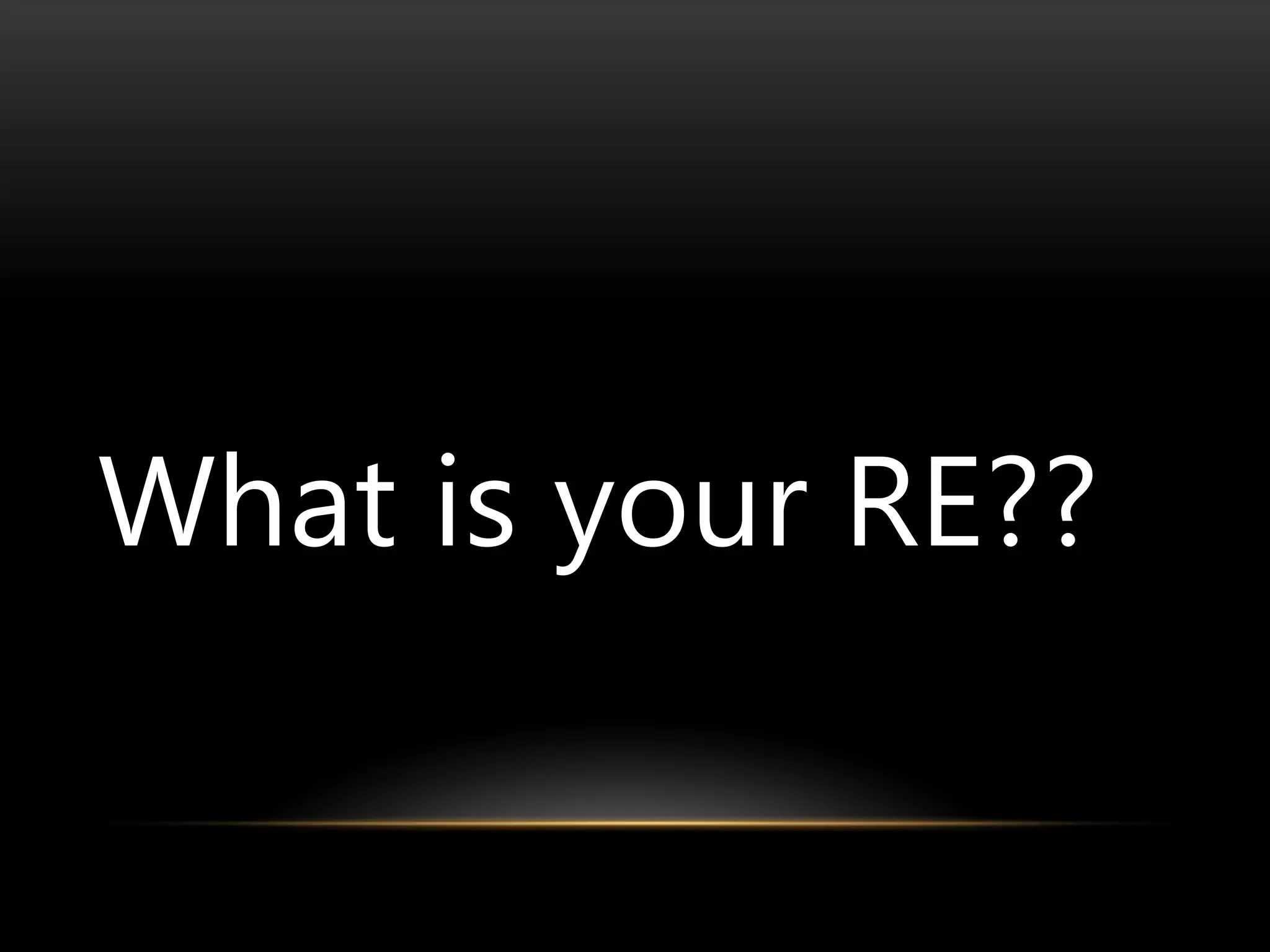 What is your RE??
 