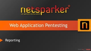 Web Application Pentesting
Reporting
 