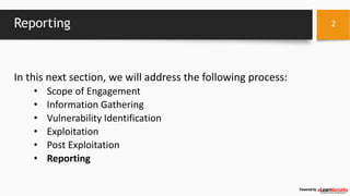 Reporting
In this next section, we will address the following process:
• Scope of Engagement
• Information Gathering
• Vul...