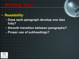 Writing Tips

•  Readability
  –  Does each paragraph develop one idea
     fully?
  –  Smooth transition between paragraphs?
  –  Proper use of subheadings?
 