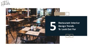 Restaurant Interior
Design Trends
To Look Out For5
 
