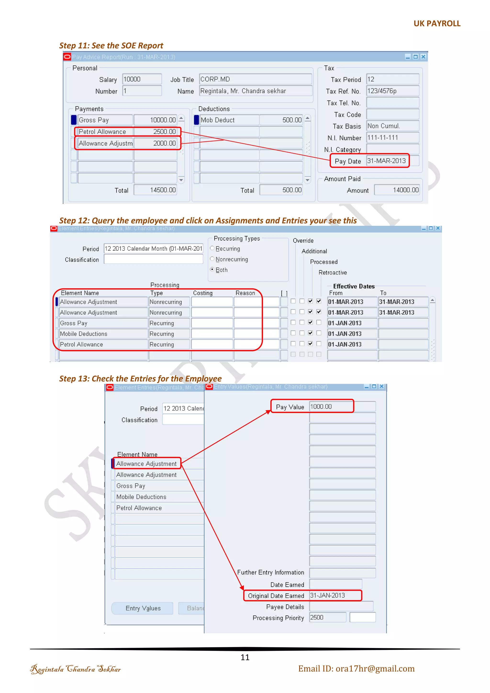 Step 3: Creating Event Group 
Update Type Table Column Name 
Date Track Correction PAY_ELEMENT_ENTRY_VALUES_F SCREEN_ENTRY_VALUE 
Date Track Update PAY_ELEMENT_ENTRIES_F EFFECTIVE_START_ 
Date Track Update PAY_ELEMENT_ENTRIES_F EFFECTIVE_END_DATE 
Date Track End Date PAY_ELEMENT_ENTRIES_F 
Date Track Insert PAY_ELEMENT_ENTRIES_F 
Date Track Delete PAY_ELEMENT_ENTRIES_F 
Step 4: Query your existing Allowance Element and Assign the Event Group and Adjustment Element 
Regintala Chandra Sekhar Page 11 ora17hr@gmail.com 
 