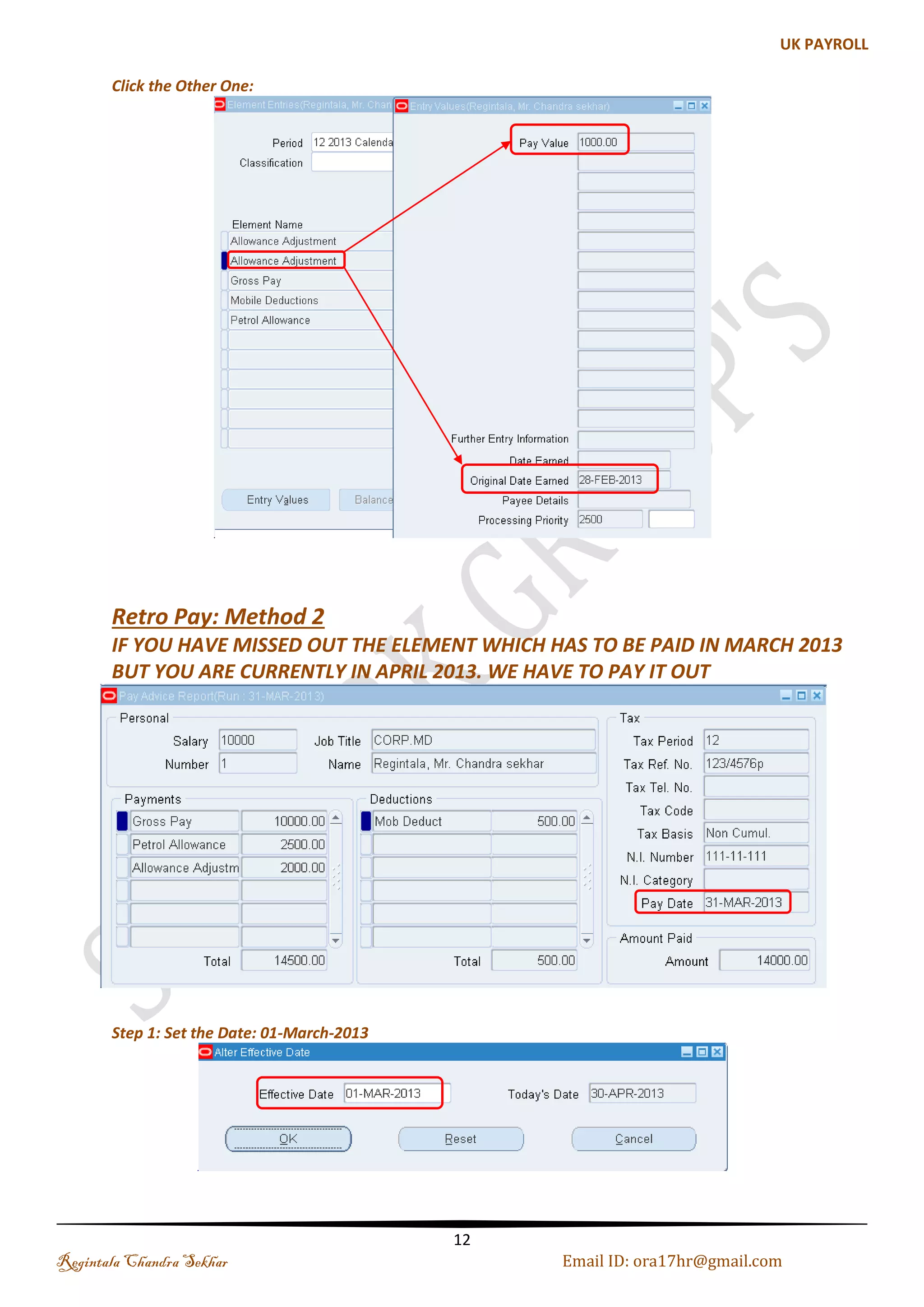 Step 5: Navigate to People-->Enter & Maintain -->Select the Employee-->Click on Assignments-->Entries 
Update the Petrol Allowance Amount to Rs 2500 and Click on Correction or Update 
Save it and 
Step 6: Creation of Element Set: SKY_RETRO_ELE_SET 
Regintala Chandra Sekhar Page 12 ora17hr@gmail.com 
 