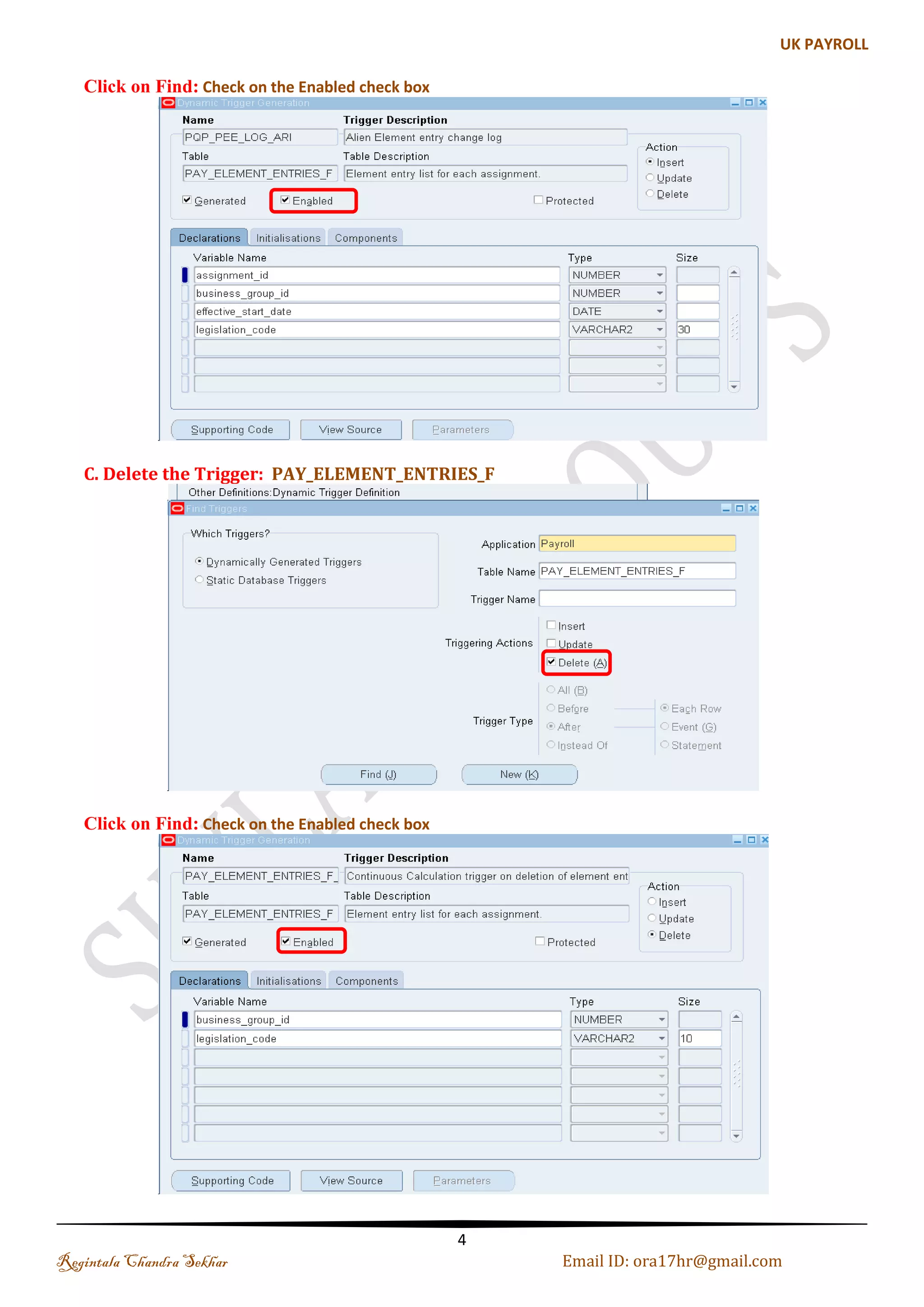 Step 2: Check on the Enabled check box 
Step 3: Enable the Trigger for the Event Group: PAY_ELEMENT_ENTRIES_F 
Regintala Chandra Sekhar Page 4 ora17hr@gmail.com 
 