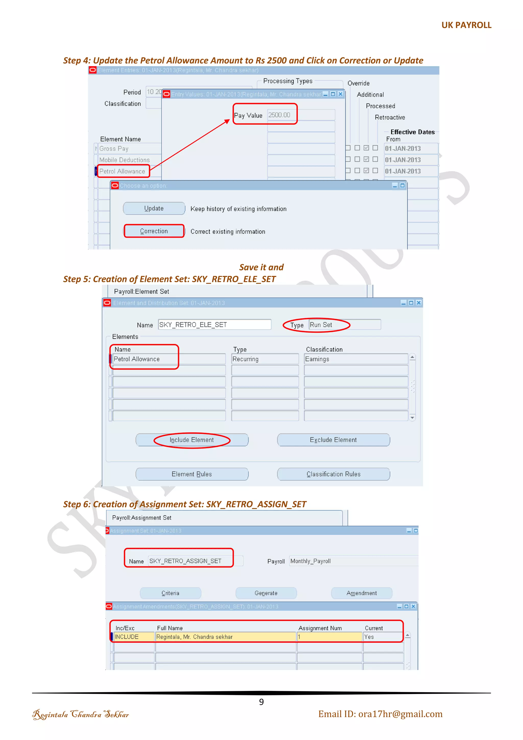 Method 1 : Retro Pay for Single Employee 
For Example : We have situation that Allowance Amount has been increased from Rs 1500 to 
2500 with effect from Jan 2013 and currently we are in the month of March 2013. And we have to pay 
Jan, Feb allowance along with updating current Petrol Allowance element. Increment Amount Rs 1000 
Jan 2013 SOE Report 
Feb 2013 SOE Report 
Now we are in the Month of March 2013 Set the Date: 01-Jan-2013 
Regintala Chandra Sekhar Page 9 ora17hr@gmail.com 
 