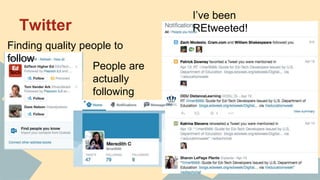 Twitter
Finding quality people to
follow
People are
actually
following
ME?!
I’ve been
REtweeted!
 