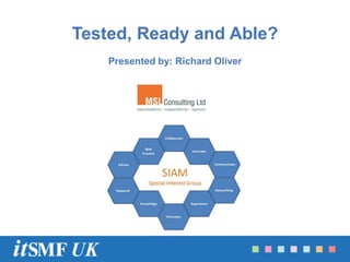 July 2014
Tested, Ready and Able?
Presented by: Richard Oliver
 