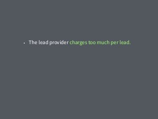 • The lead provider charges too much per lead.
 