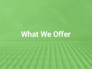 What We Offer
 