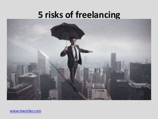 5 risks of freelancing

www.mworker.com

 
